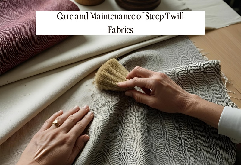 Care and Maintenance of Steep Twill Fabrics