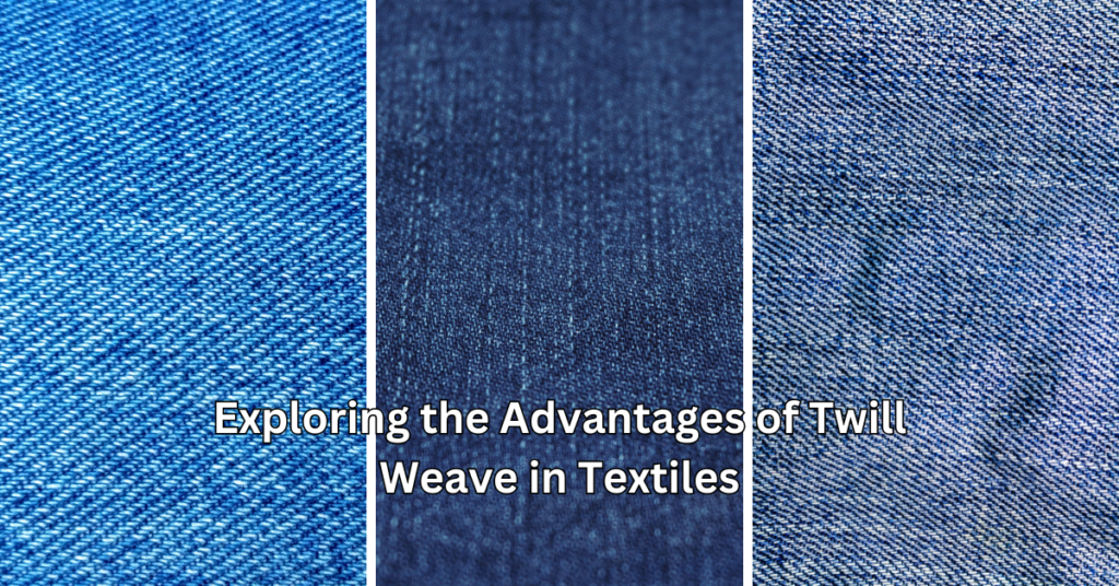 advantages of twill weave